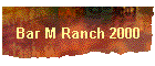 Bar M Ranch 2000