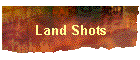 Land Shots