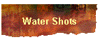 Water Shots